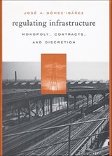 Regulating Infrastructure - José A. Gómez-Ibáñez - 9780674263901