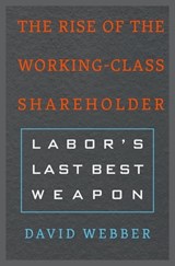 The Rise of the Working-Class Shareholder - David Webber - 9780674919471