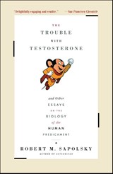 The Trouble With Testosterone - Robert M. Sapolsky - 9780684838915