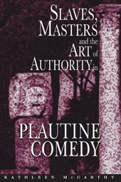 Slaves, Masters, and the Art of Authority in Plautine Comedy