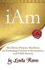 I Am: The Divine Purpose Manifesto - Lenita Reeves - 9780692723586