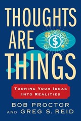 Thoughts Are Things - Bob Proctor ; Greg S. Reid - 9780698154193