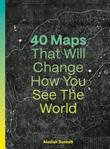 40 Maps That Will Change How You See the World - Alastair Bonnett - 9780711293533