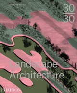 30:30 Landscape Architecture - Meaghan Kombol - 9780714869636