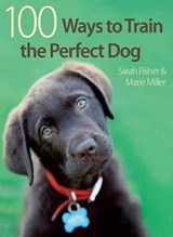 100 Ways to Train the Perfect Dog - Sarah Fisher ; Marie Miller - 9780715335475