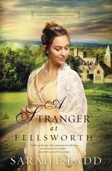 A Stranger at Fellsworth - Sarah E. Ladd - 9780718011871