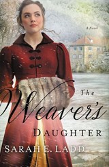 The Weaver's Daughter - Sarah E. Ladd - 9780718011895