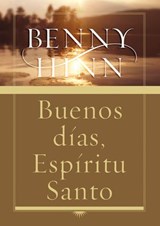 Buenos días, Espíritu Santo - Benny Hinn - 9780718024963