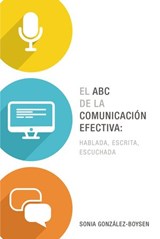 El ABC de la comunicación efectiva: hablada, escrita y escuchada - Sonia González Boysen - 9780718031176
