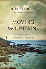 Moving Mountains - John Eldredge - 9780718037666