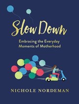 Slow Down - Nichole Nordeman ; Amy Grant ; Jen Hatmaker ; Patsy Clairmont ; Natalie Grant ; Sara Groves ; Ellie Holcomb ; Jessica Turner - 9780718099022