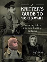 A Knitter’s Guide to World War 1 - Joyce Meader - 9780719844553