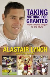 Taking Nothing For Granted: A sportsman's fight against Chronic Fatigue - Peter Blucher ; Alastair Lynch - 9780730450061