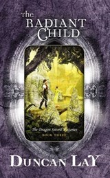 The Radiant Child: The Dragon Sword Histories Book 3 - Duncan Lay - 9780730492481