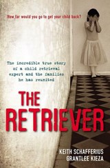 The Retriever: The True Story Of A Child Retrieval Expert And The Families He Has Reunited - Grantlee Kieza ; Keith Schafferius - 9780730494522