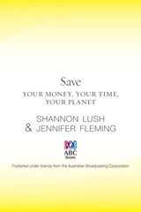 Save: Your money, your time, your planet - Shannon Lush ; Jennifer Fleming - 9780730495895