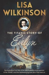 The Titanic Story of Evelyn - Lisa Wilkinson - 9780733653995