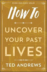 How To Uncover Your Past Lives - Ted Andrews - 9780738716398