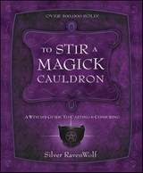 To Stir a Magick Cauldron - Silver RavenWolf - 9780738716985