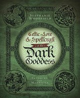 Celtic Lore & Spellcraft of the Dark Goddess - Stephanie Woodfield - 9780738727677