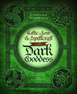 Celtic Lore & Spellcraft of the Dark Goddess - Stephanie Woodfield - 9780738730851