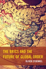 The BRICS and the Future of Global Order - STUENKEL,  Oliver - 9780739193211