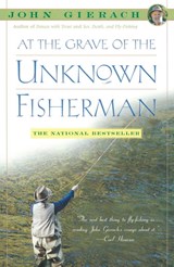 At the Grave of the Unknown Fisherman - John Gierach - 9780743229937