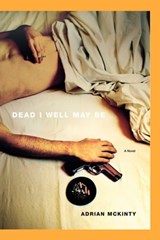 Dead I Well May Be - Adrian McKinty - 9780743253550