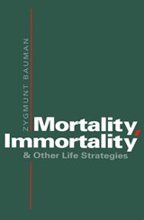 Mortality, Immortality and Other Life Strategies - Zygmunt Bauman - 9780745656663