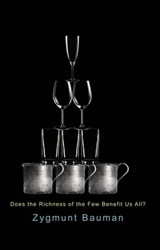 Does the Richness of the Few Benefit Us All? - Zygmunt Bauman - 9780745679211
