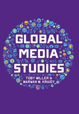 Global Media Studies - Toby Miller ; Marwan M. Kraidy - 9780745693064