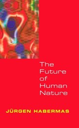 The Future of Human Nature - Jürgen Habermas - 9780745694115