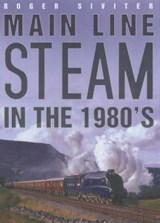 Main Line Steam in the 1980s - SIVITER,  Roger - 9780750933919