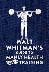 Walt Whitman's Guide to Manly Health and Training - Walt Whitman - 9780752266312