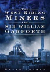 The West Riding Miners and Sir William Garforth