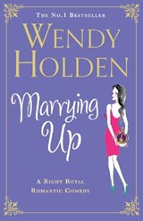 Marrying Up - Wendy Holden - 9780755352432