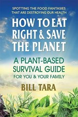 How to Eat Right & Save the Planet - Bill Tara - 9780757054860