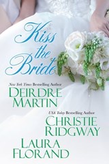 Kiss the Bride - Deirdre Martin ; Christie Ridgway ; Laura Florand - 9780758278562