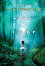 Where I Lost Her - T. Greenwood - 9780758290564