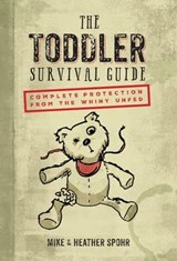 The Toddler Survival Guide - Mike Spohr ; Heather Spohr - 9780760359709