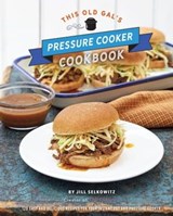 This Old Gal's Pressure Cooker Cookbook - Jill Selkowitz - 9780760360477
