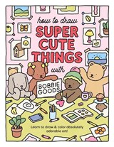 How to Draw Super Cute Things with Bobbie Goods - Bobbie Goods - 9780760385029