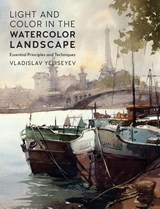 Light and Color in the Watercolor Landscape - Vladislav Yeliseyev - 9780760399255