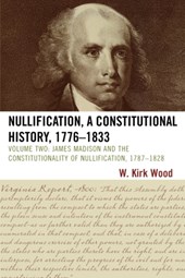 Nullification, A Constitutional History, 1776-1833