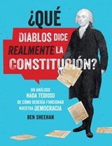 ¿Qué diablos dice realmente la Constitucion? [OMG WTF Does the Constitution Actually Say?] - Ben Sheehan - 9780762498567