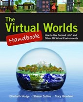 The Virtual Worlds Handbook: How to Use Second Life (R) and Other 3D Virtual Environments