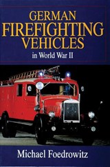 German Firefighting Vehicles in World War II - Michael Foedrowitz - 9780764301919