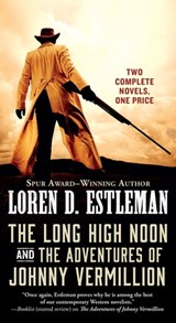 The Long High Noon and The Adventures of Johnny Vermillion - Loren D. Estleman - 9780765391056