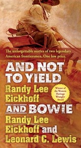 And Not to Yield and Bowie - Randy Lee Eickhoff ; Leonard C. Lewis - 9780765393883