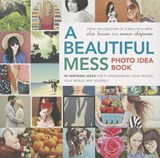 A Beautiful Mess Photo Idea Book - LARSON,  Elsie ; Chapman, Emma - 9780770434038
